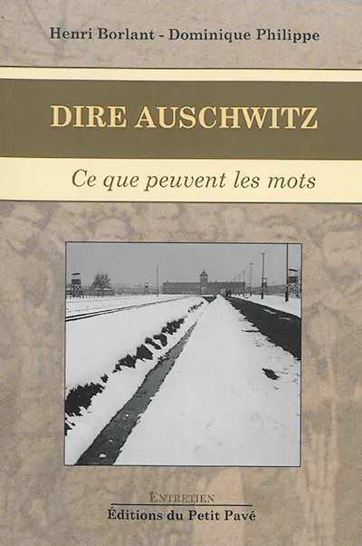 Dire Auschwitz : ce que peuvent les mots : entretiens