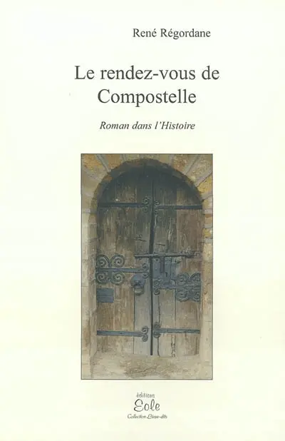 Le rendez-vous de Compostelle : roman dans l'histoire