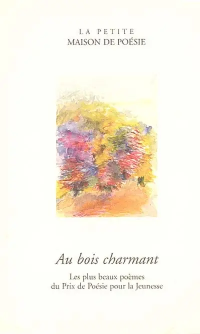 Au bois charmant : les plus beaux poèmes du Prix de poésie pour la jeunesse