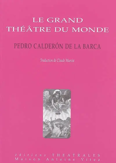 Le grand théâtre du monde. Documents et notes