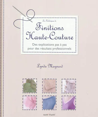 Les techniques de finitions haute couture : des pas à pas techniques pour des résultats professionnels