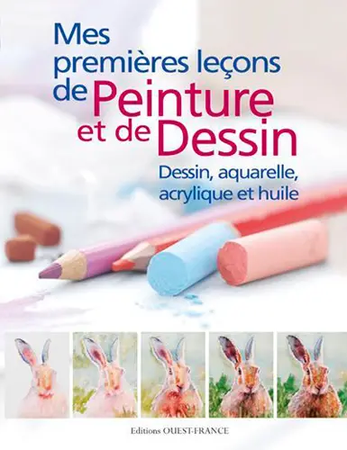 Mes premières leçons de peinture et de dessin : dessin, aquarelle, acrylique et huile