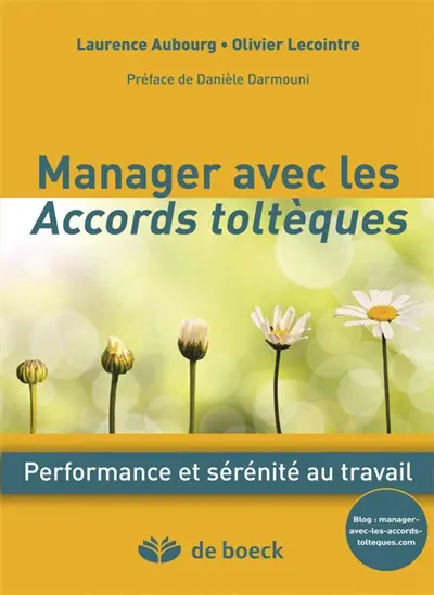 Manager avec les accords toltèques : une nouvelle voie vers l'intelligence collective : performance et sérénité au travail