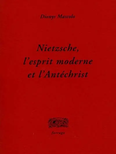 Nietzsche, l'esprit moderne et l'Antéchrist