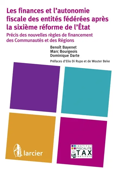 Les finances et l'autonomie fiscale des entités fédérées après la sixième réforme de l'Etat : précis des nouvelles règles de financement des communautés et des régions