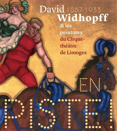 En piste ! : David Widhopff (1867-1933) & les peintures du cirque-théâtre de Limoges