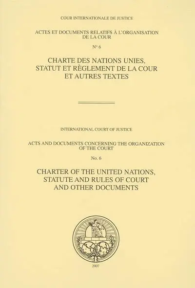 Charte des Nations Unies, statut et règlement de la Cour et autres textes. Charter of the United Nations, statute and rules of Court and other documents