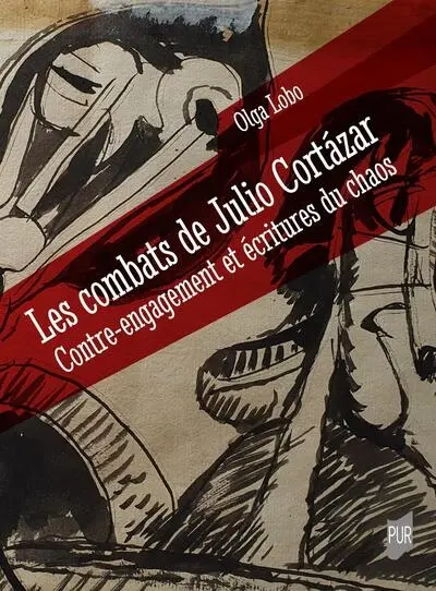 Les combats de Julio Cortazar : contre-engagement et écritures du chaos