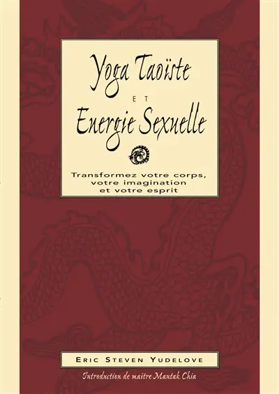 Yoga taoïste et énergie sexuelle : fusion, corps, âme, esprit