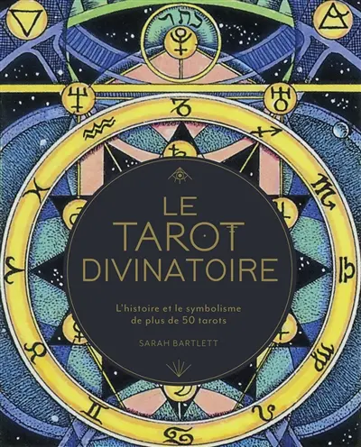 Le tarot divinatoire : l'histoire et le symbolisme de plus de 50 tarots