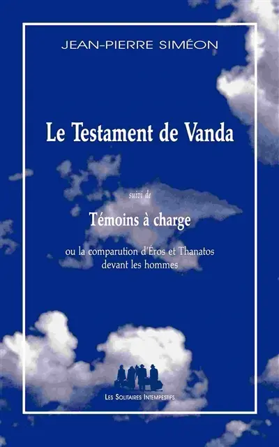 Le testament de Vanda. Témoins à charge ou La comparution d'Eros et Thanatos devant les hommes : matériau pour une polyphonie tragi-comique