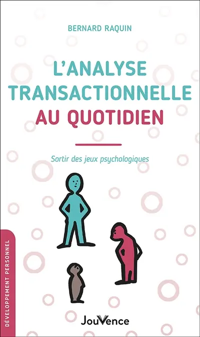 L'analyse transactionnelle au quotidien : sortir des jeux psychologiques