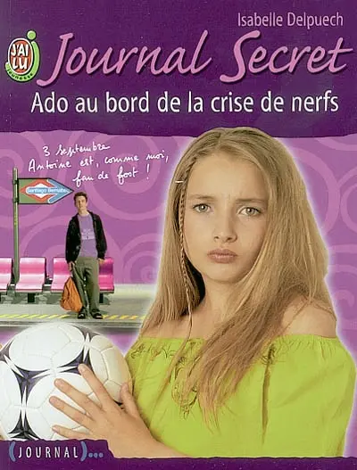 Journal secret. Vol. 6. Ado au bord de la crise de nerfs