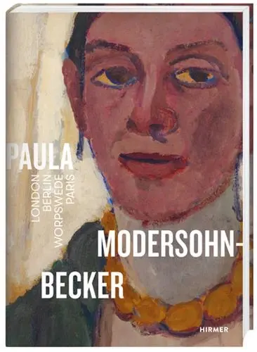Paula Modersohn-Becker London Berlin Worpswede Paris