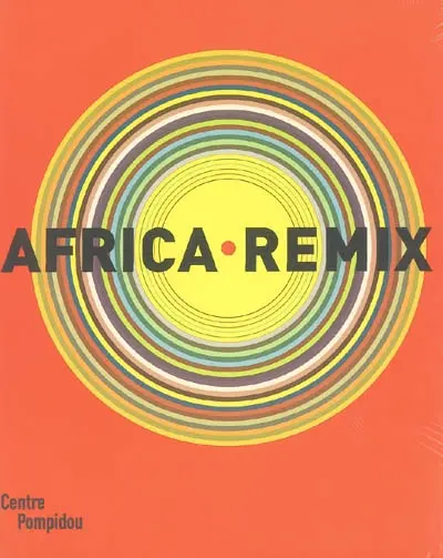 Africa remix : l'art contemporain d'un continent : exposition présentée au Centre Pompidou, Galerie 1, du 25 mai au 8 août 2005