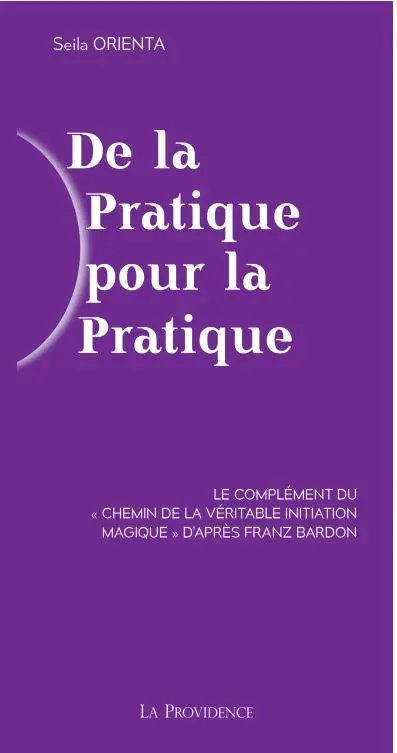 De la pratique pour la pratique : le complément du Chemin de la véritable initiation magique d'après Franz Bardon