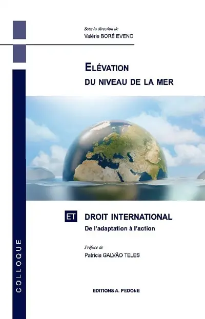 Elévation du niveau de la mer et droit international : de l'adaptation à l'action : actes du colloque du 15 juin 2021