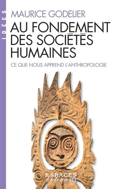 Au fondement des sociétés humaines : ce que nous apprend l'anthropologie