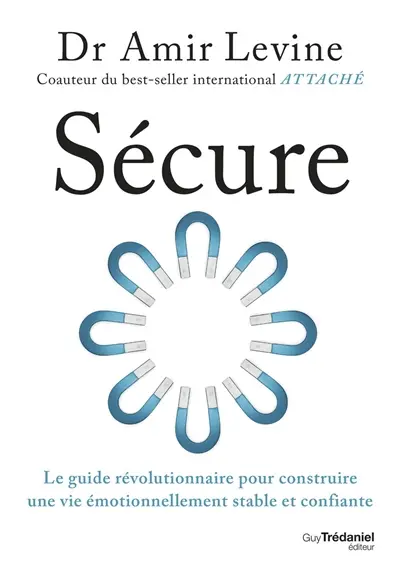 Sécure : le guide révolutionnaire pour construire une vie émotionnellement stable et confiante