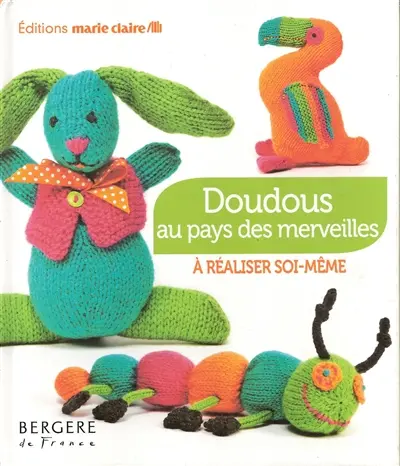 Doudous au pays des merveilles : à réaliser soi-même