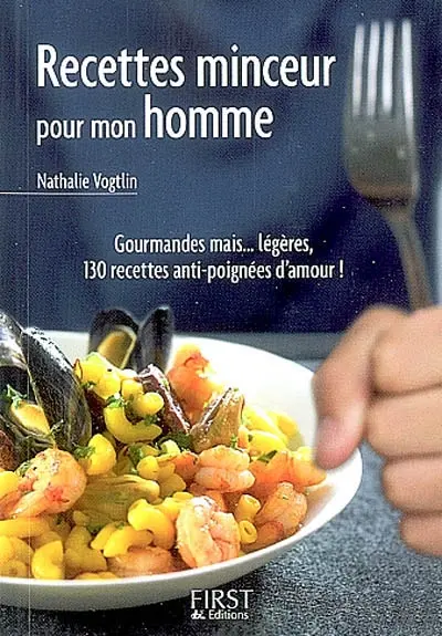 Recettes minceur pour mon homme : gourmandes mais... légères, 130 recettes anti-poignées d'amour !