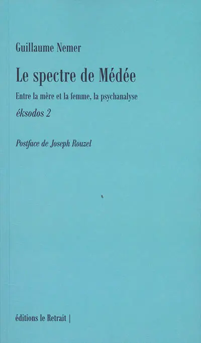 Eksodos. Vol. 2. Le spectre de Médée : entre la mère et la femme, la psychanalyse