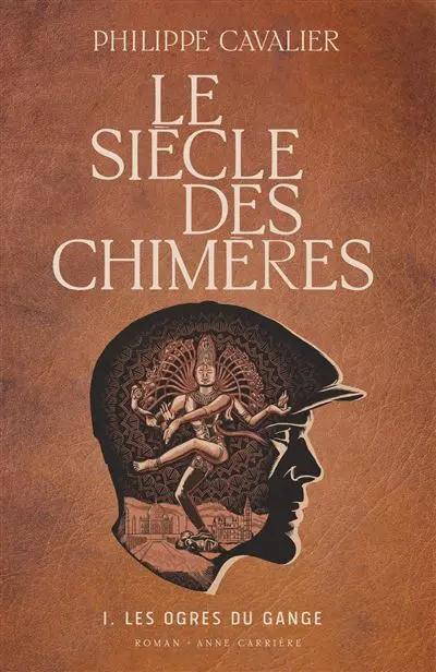 Le siècle des chimères. Vol. 1. Les ogres du Gange