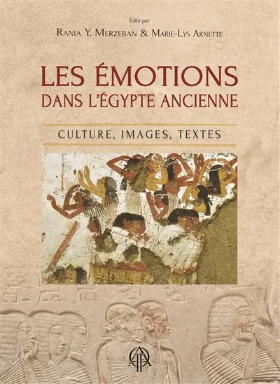 Les émotions dans l'Egypte ancienne : culture, images, textes
