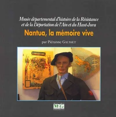 Nantua, la mémoire vive : Musée départemental d'histoire de la Résistance et de la Déportation de l'Ain et du Haut-Jura