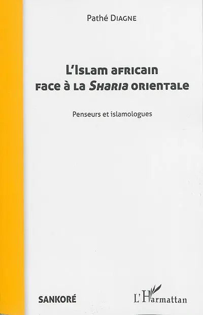 L'islam africain face à la sharia orientale : penseurs et islamologues