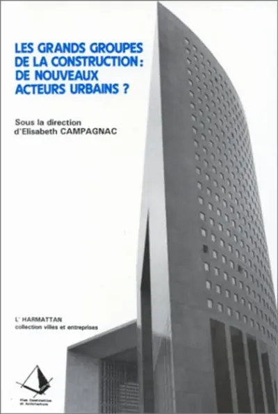 Les Grands groupes de la construction, de nouveaux acteurs urbains ? : analyse comparée de l'évolution des grands groupes de la construction dans les pays d'économie développée