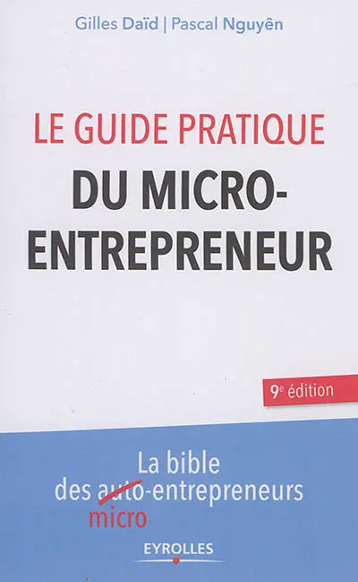 Le guide pratique du micro-entrepreneur : la bible des micro-entrepreneurs