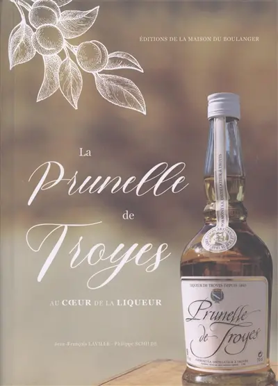 La prunelle de Troyes : au coeur de la liqueur