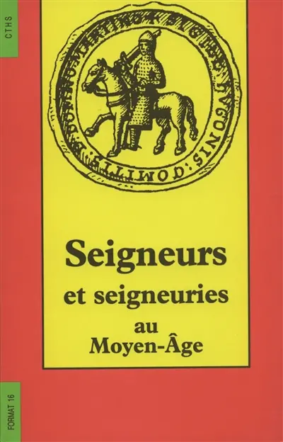 Seigneurs et seigneuries au Moyen Age : actes