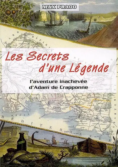 Les secrets d'une légende : l'aventure inachevée d'Adam de Crapponne