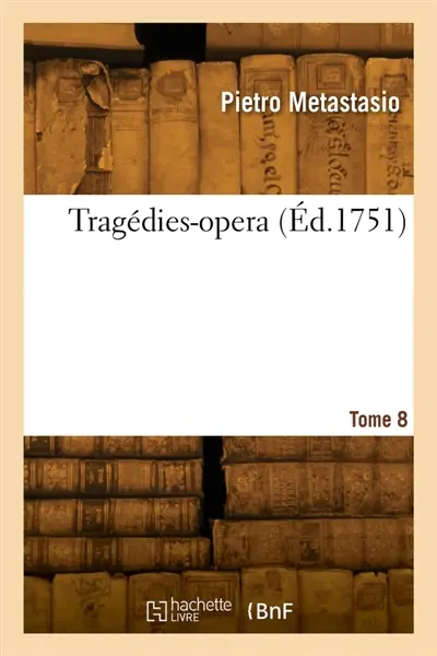 Tragédies-opera. Tome 8