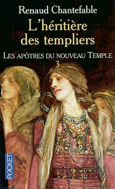 L'héritière des Templiers. Vol. 3. Les apôtres du nouveau temple