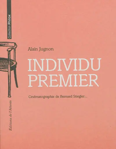 Individu premier : cinématographie de Bernard Stiegler...