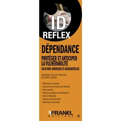 ID Reflex’ Dépendance, protéger et anticiper la vulnérabilité : Solutions juridiques et assurantielles