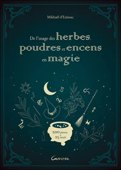 De l'usage des herbes, poudres et encens en magie : 200 plantes & 25 rituels