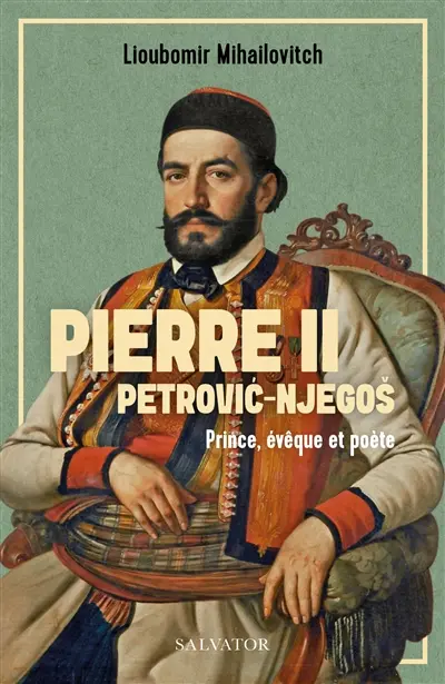 Pierre II Petrovic-Njegos : prince, évêque et poète