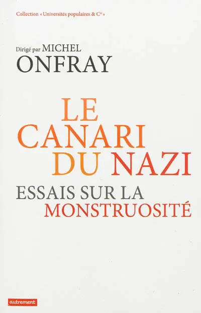 Le canari du nazi : essais sur la monstruosité