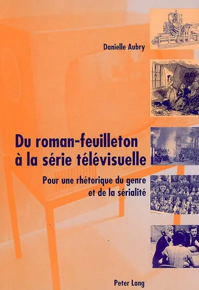 Du roman-feuilleton à la série télévisuelle : pour une rhétorique du genre et de la sérialité