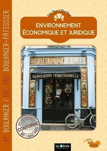 Environnement économique et juridique : BP boulanger, bac pro boulanger-pâtissier