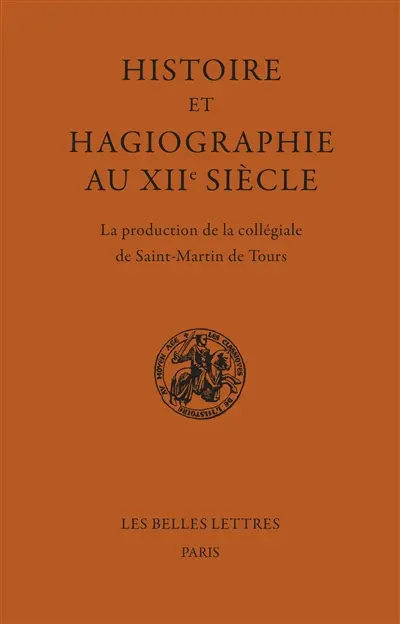 Histoire et hagiographie au XIIe siècle : la production de la collégiale de Saint-Martin de Tours