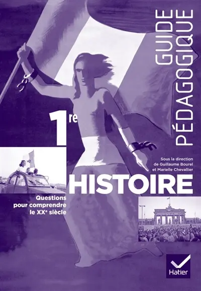 Histoire, 1re : questions pour comprendre le XXe siècle : guide pédagogique