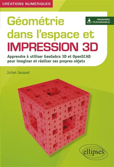 Géométrie dans l'espace et impression 3D : apprendre à utiliser GeoGebra 3D et OpenSCAD pour imaginer et réaliser ses propres objets