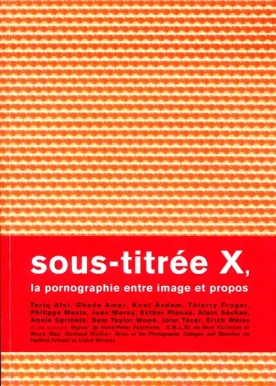 Sous-titrée X, la pornographie entre images et propos : Tariq Alvi, Ghada Amer, Knut Asdam...