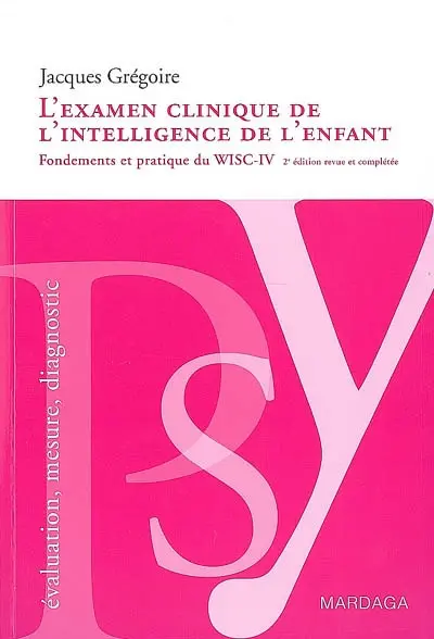 L'examen clinique de l'intelligence de l'enfant : fondements et pratique du WISC-IV