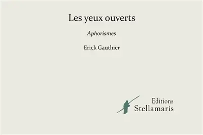 Les yeux ouverts : Aphorismes